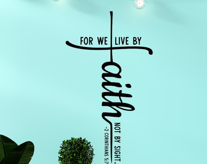 For we live by faith not by sight 2 Corinthians 5:7 bible verse wall decal, scripture decor for church, Christian wall art, cross decor
