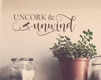 Uncork and unwind, wine wall decal, Uncork unwind, wine decal