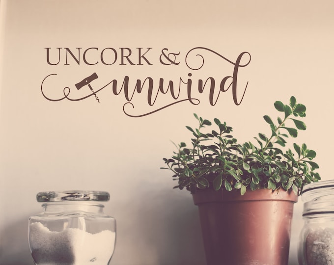 Uncork and unwind, wine wall decal, Uncork unwind, wine decal