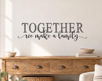 Together We Make a Family Wall Decal, Farmhouse Living Room Wall Quote, Housewarming Gift for Family