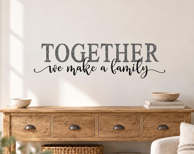 Together We Make a Family Wall Decal, Farmhouse Living Room Wall Quote, Housewarming Gift for Family
