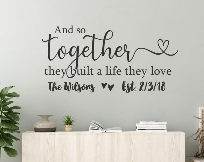 Personalized decal, wedding gift-and so together they built a life they loved sign above bed-wall decor over the bed-master bedroom sign