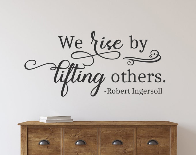 We rise by lifting others Robert Ingersoll quote wall decal - Inspirational wall art - office wall art -boss gift