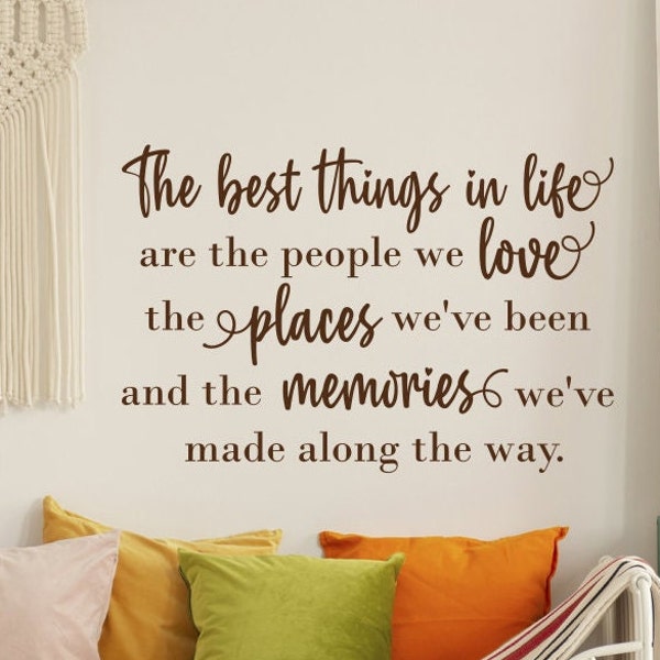 The best things in life wall decal, people we love, places we've been, memories we've made, wall art, wall words, wall quote