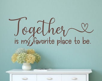 Bedroom Wall Decal-Together is My Favorite Place to Be- Vinyl Bedroom Wall Decal -Bedroom Decor - Bedroom Decals - Bedroom Wall Decor