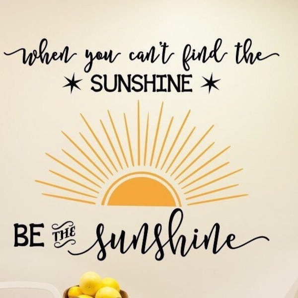 Sunshine wall decal, be the sunshine, Choose kindness, classroom decal- When you can't find the sunshine quote