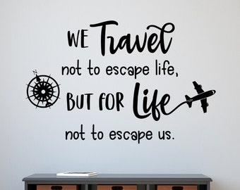 Travel wall decal, travel decor // We travel not to escape life but for life not to escape us travel decal, adventure awaits