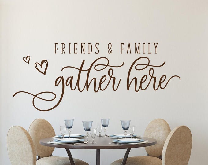 Friends and Family Gather Here, dining room decor, wall decal,
