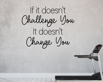 If it doesn't challenge you, it doesn't change you, inspirational wall art, motivational quote, manifestation, mirror decal, home gym decal