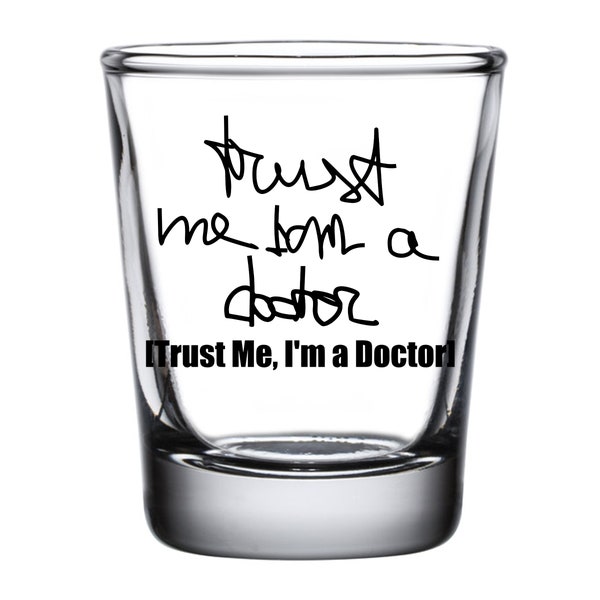 Trust Me I'm A Doctor Shot Glass,  Funny Doctor Gift Veterinarian Gift Med Student Gift MD Graduation Gift Medical School Gift Doctor Gag