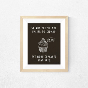 Skinny people are easier to kidnap Eat more cupcakes Stay Safe Print, Printable Wall Art, Cupcake Print, Instant Download, Kitchen Print