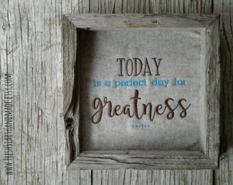 Encouragment Sign - today is a perfect day for greatness- Rustic Wall Art - Rustic Home Decor-Girl Power - Gifts for her- Encouraging Quotes