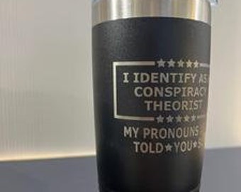 Conspiracy Theorist 20 oz Tumbler Engraved Drinkware Water Bottles Flasks Mug