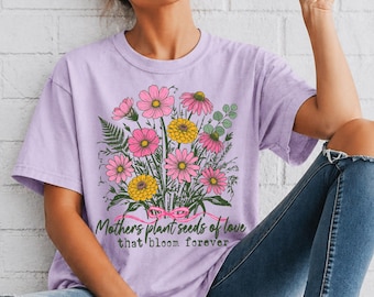 Mothers Plant Seeds of Love T-shirt | Flower Garden Graphic