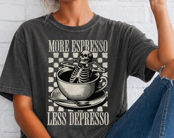 More Espresso Less Depresso Shirt, Comfort Colors Tee, Funny Coffee Shirt, Caffeine Lover Gift,  Skeleton Graphic Tee, Gift for All,