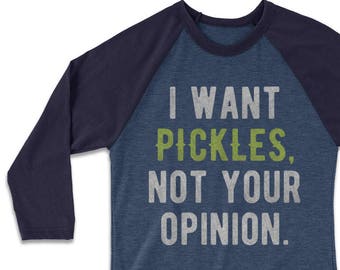 Pickle Baseball Tee - I Want Pickles, Not Your Opinion. - funny graphic tees - sarcastic t-shirtsy - Raglan shirt - pickles shirt