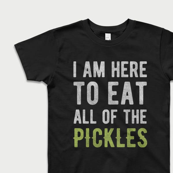 Funny Tshirts for Kids - Pickle Shirt  - I Am Here To Eat All Of The Pickles - Gifts -Funny Shirts for Boys & Girls - Hipster Toddler Gift