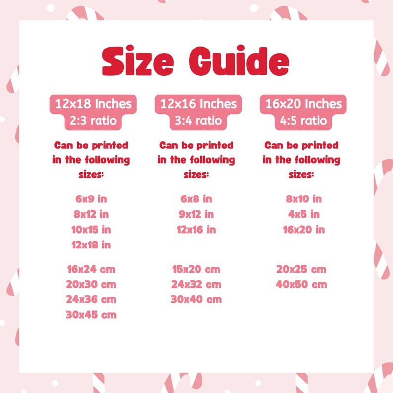 May include: A pink size guide with the title "Size Guide" in red. It lists print sizes in inches and centimeters for 2:3, 3:4, and 4:5 ratios, including 12x18 inches, 12x16 inches, and 16x20 inches.