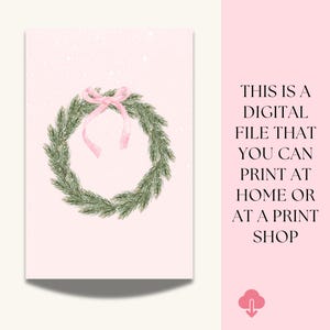 May include: A digital print featuring a watercolor wreath made of green pine needles and a pink bow on a light pink background. The text on the right side says, "THIS IS A DIGITAL FILE THAT YOU CAN PRINT AT HOME OR AT A PRINT SHOP."