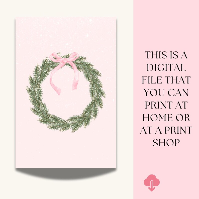 May include: A digital print featuring a watercolor wreath made of green pine needles and a pink bow on a light pink background. The text on the right side says, "THIS IS A DIGITAL FILE THAT YOU CAN PRINT AT HOME OR AT A PRINT SHOP."