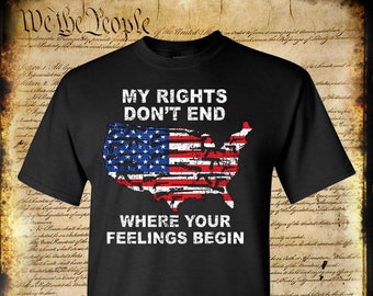 Rights DON'T END Where Your Feelings BEGIN American Flag T-Shirt - 2nd Amendment