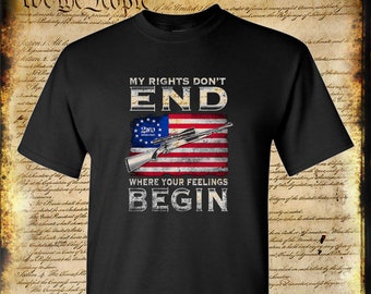 My Rights Don't End Where Your Feelings Begin USA 1st 2nd Amendment T Shirt