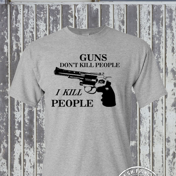 GUNS Don't Kill People, I KILL PEOPLE T-Shirt .357 .44 Adult Rude Humor