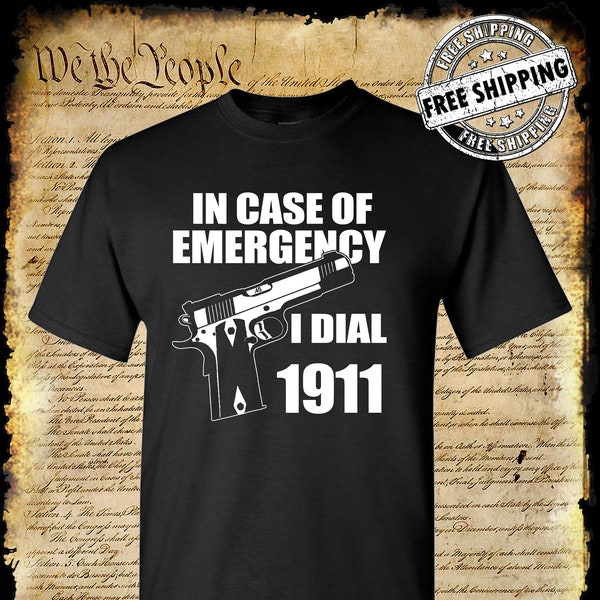 In Case of EMERGENCY Dial 1911 T-Shirt - Pro Gun Firearm 2nd Amendment USA .45