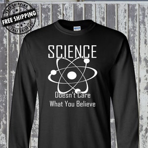 Science Doesn&#39;t Care What You Believe Long Sleeve T-Shirt - Atom Geek Nerd College