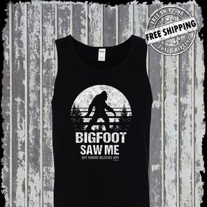 Bigfoot Saw Me Nobody Believes Him Tank Top T-Shirt / Sasquatch UFO