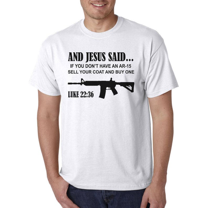 And JESUS Said AR-15 T-Shirt Luke 22 36 Pro Gun Rights 2nd | Etsy