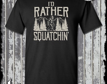 Ik zou liever een Squatchin Bigfoot T-shirt zijn / Sasquatch Bigfoot UFO Area 51 Monster