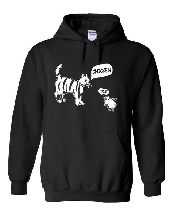 Chicken Pussy Cat Funny Hoodie / Adult Offensive Trash Talking 