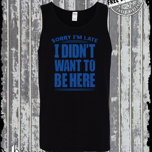 Sorry I&#39;m Late I Didn&#39;t Want To Be Here Tank Top T-Shirt Funny Sarcastic Rude