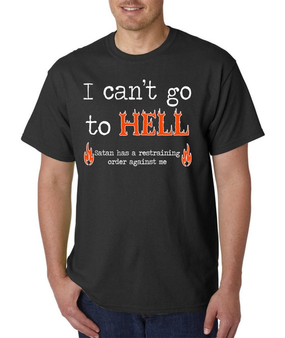 I Can't Go To Hell Satan Has Restraining Order T-Shirt Gift I Can't Go To Hell Satan Has Restraining Order T-Shirt Gift