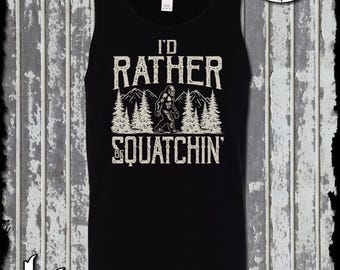 Ik zou liever een Squatchin Bigfoot tanktop T-shirt zijn / Sasquatch Bigfoot UFO Area 51 Monster
