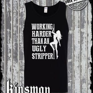 Working Harder Than an Ugly Stripper Tank Top T-Shirt - Funny Adult Humor Tee