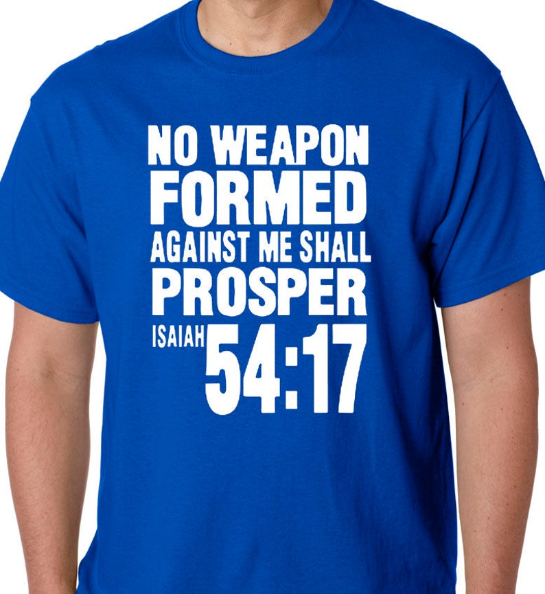 NO WEAPON Formed Against Me Shall PROSPER Isaiah 54:17 T-Shirt - Chri...