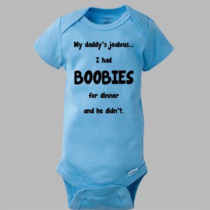 My Daddy&#39;s Jealous I had BOOBIES For Dinner He Didn&#39;t Funny Baby Gerber Onesie
