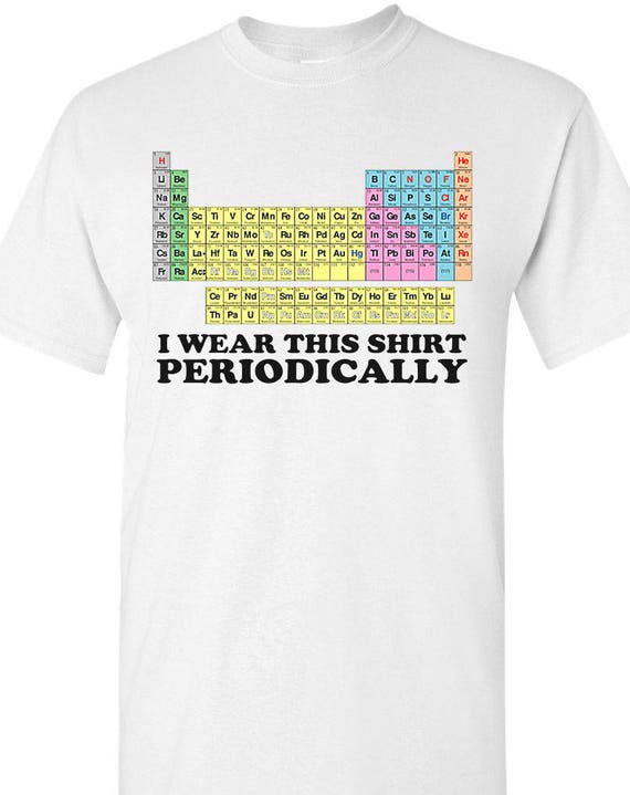 Periodic Table Science T-Shirt - I Wear This Periodically Periodic Table Science T-Shirt - I Wear This Periodically