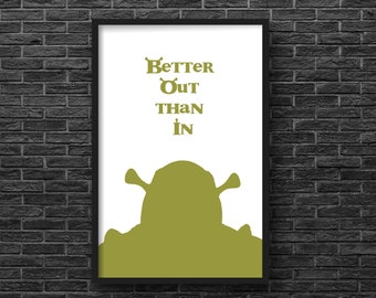 Shrek Inspired "Better Out than In" 11X17 Print