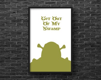 Shrek Inspired "Get Out of My Swamp" 11X17 Print