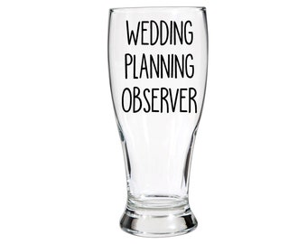 Wedding planning observer pilsner glass/ groom / bridal gift / engagement gift / groom to be / engaged