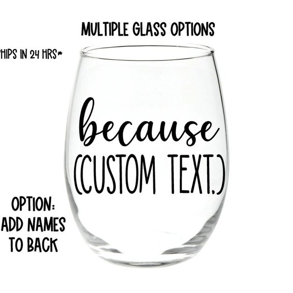 because (custom text) stemless wine glass or pilsner/ wine glass gift/ personalized / work / kids /