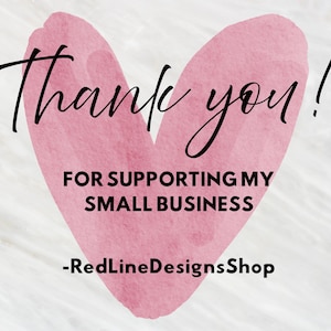 May include: A pink watercolor heart shape featuring the black text Thank you! FOR SUPPORTING MY SMALL BUSINESS -RedLineDesignsShop. The design is centered on a light, neutral background with subtle marble-like textures and soft white tones.