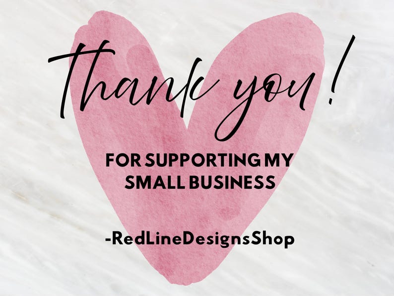 May include: A pink watercolor heart shape featuring the black text Thank you! FOR SUPPORTING MY SMALL BUSINESS -RedLineDesignsShop. The design is centered on a light, neutral background with subtle marble-like textures and soft white tones.