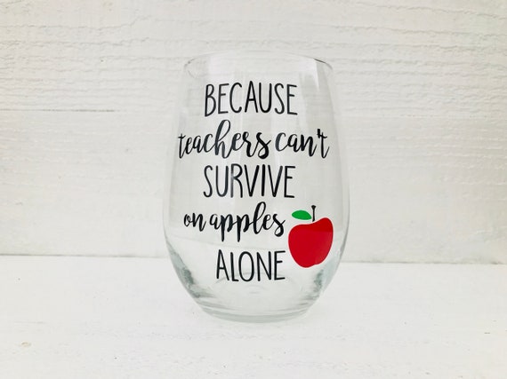 Because Teachers Can T Survive On Apples Alone Stemless Etsy