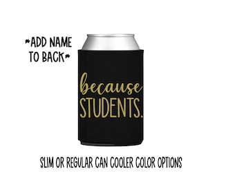 Because STUDENTS. can cooler/ teacher gift/ teacher assistant gift /principal/ teacher appreciation/ slim / skinny