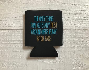 The only thing that gets any rest around here is my bitch face can cooler / Resting bitch face can cooler / RBF / Resting Bitch Face