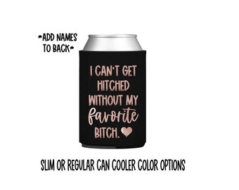 I can't get hitched without my favorite bitch can cooler - bridesmaid - maid of honor - matron of honor - proposal - slim - skinny